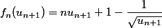 f_n(u_{n+1})=nu_{n+1}+1-\dfrac{1}{\sqrt{u_{n+1}}}